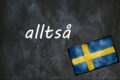 Schwedisches Begriff Des Tages: Alltså