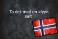 Norwegischer Term Des Tages: Tantal Det Med En Klype Salt