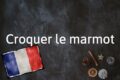 Französisches Fachwort Des Tages: Croquer Le Marmot